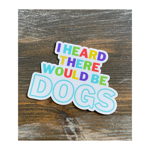 I Heard there would be Dogs Sticker